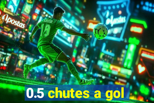 0.5 chutes a gol